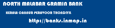 NORTH MALABAR GRAMIN BANK  KERALA CANNUR PERAVOOR THONDIYIL  banks information 